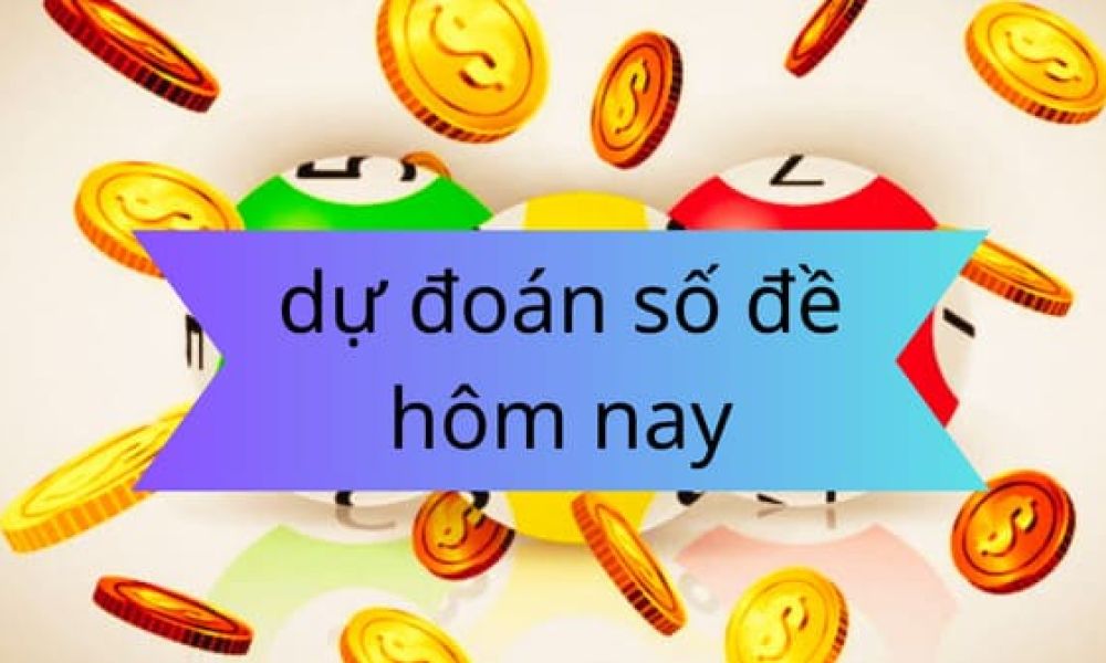 Dự Đoán Số Đề Hôm Nay: Chính Xác, Hiệu Quả , Thắng Lớn