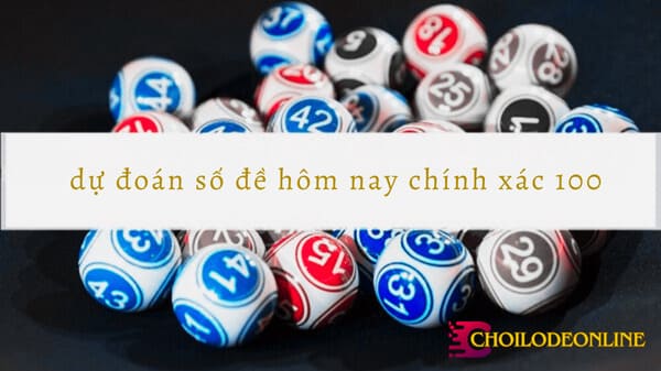 dự đoán số đề hôm nay chính xác 100