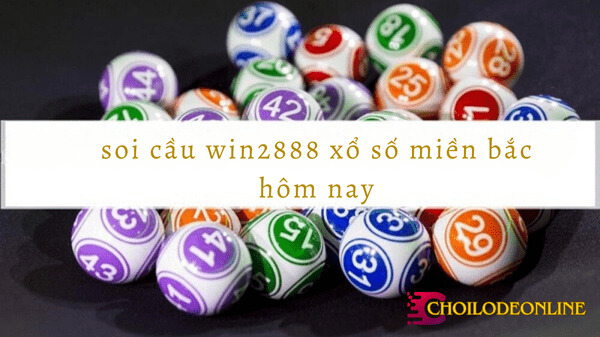 soi cầu win2888 xổ số miền bắc hôm nay